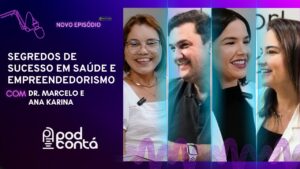 🎙️ Segredos de sucesso em saúde e empreendedorismo com Dr Marcelo e Ana Karina